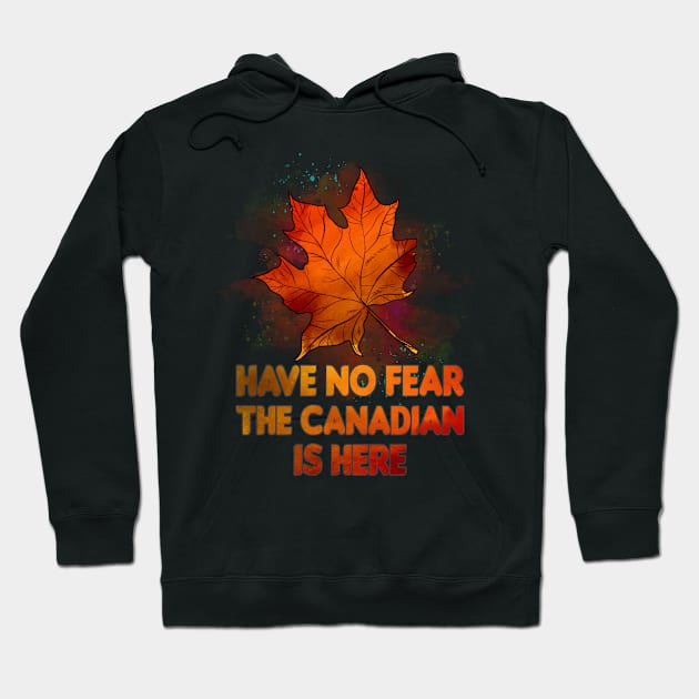 Have No Fear The Canadian Is Here Hoodie by Teeium